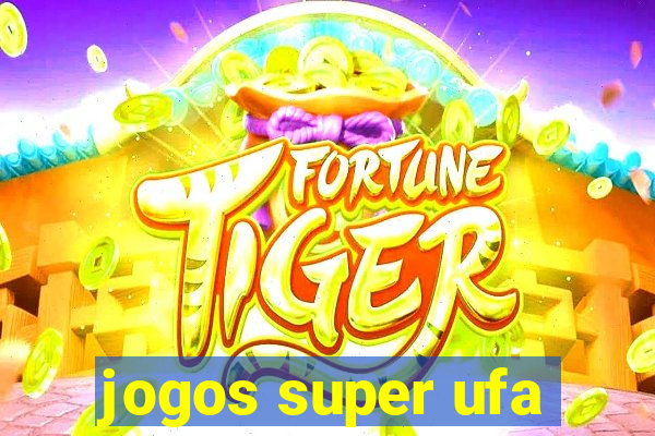 jogos super ufa